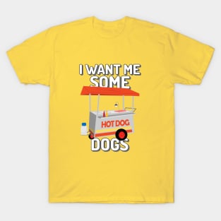 I want me some dogs T-Shirt